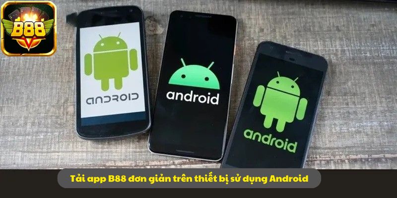 Tải app B88 đơn giản trên thiết bị sử dụng Android